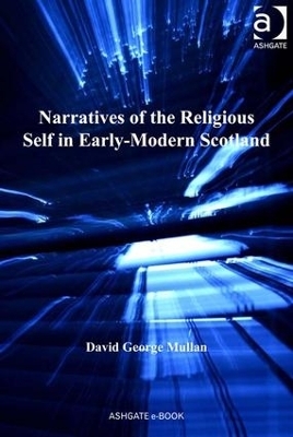 Narratives of the Religious Self in Early-Modern Scotland - David George Mullan