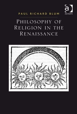 Philosophy of Religion in the Renaissance - Paul Richard Blum