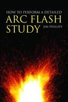 How to Perform a Detailed Arc Flash Study - James Charles Phillips