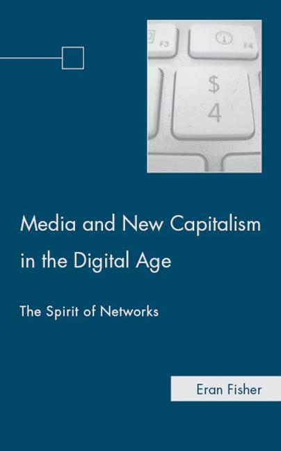 Media and New Capitalism in the Digital Age - E. Fisher