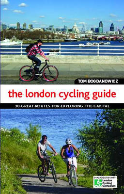 The London Cycling Guide - Tom Bogdanowicz