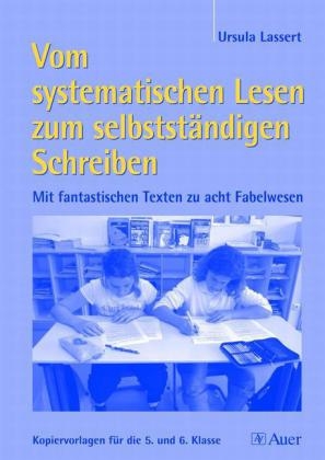 Vom systematischen Lesen zum selbstständigen Schreiben - Ursula Lassert