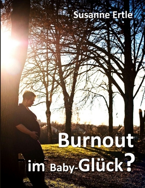 Burnout im Baby-Glück? - Susanne Ertle