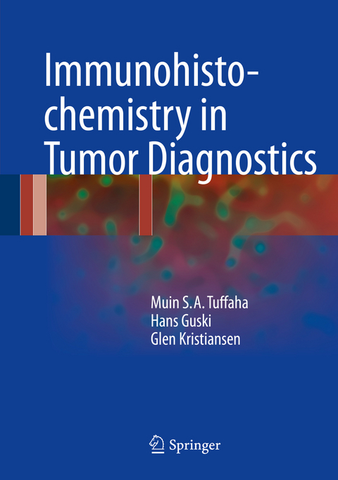 Immunohistochemistry in Tumor Diagnostics - Muin S.A. Tuffaha, Hans Guski, Glen Kristiansen