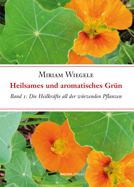 Heilsames und aromatisches Grün, Band 1 - Miriam Wiegele