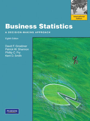 Business Statistics - David F. Groebner, Patrick W. Shannon, Phillip C. Fry, Kent D. Smith