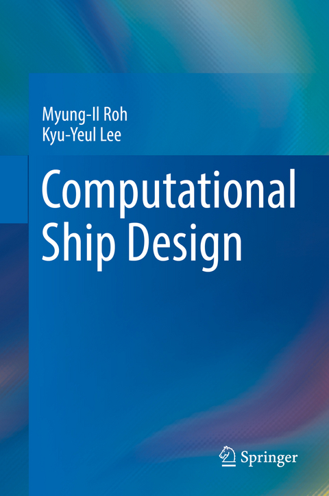 Computational Ship Design -  Kyu-Yeul Lee,  Myung-Il Roh