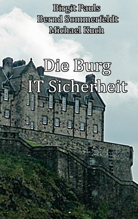 Die Burg IT-Sicherheit - Michael Kuch, Birgit Pauls, Bernd Sommerfeldt