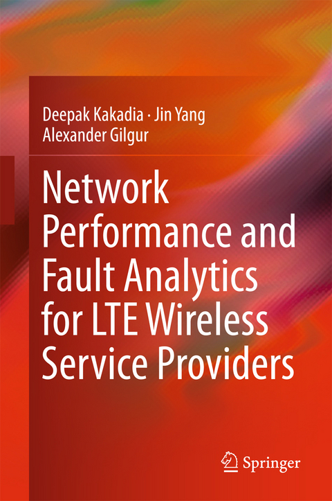 Network Performance and Fault Analytics for LTE Wireless Service Providers -  Alexander Gilgur,  Deepak Kakadia,  Jin Yang