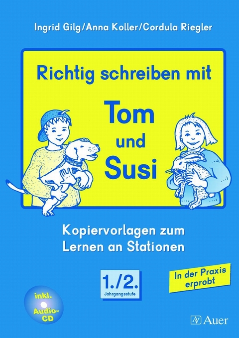 Richtig schreiben mit Tom und Susi - Ingrid Gilg, Anna Koller, Cordula Riegler