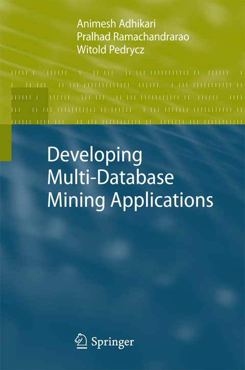 Developing Multi-Database Mining Applications - Animesh Adhikari, Pralhad Ramachandrarao, Witold Pedrycz