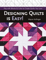 Designing Quilts is Easy! - Wayne Kollinger