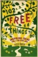 102 Free Things to Do: Inspiring Ideas For a Better Life - Alex Quick