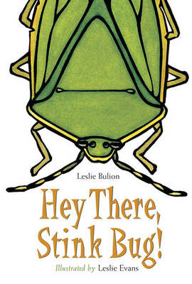 Hey There, Stink Bug! - Leslie Bulion