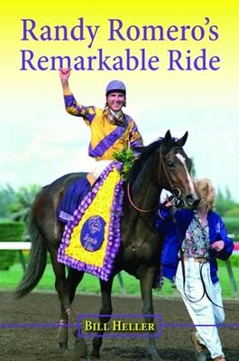 Randy Romero's Remarkable Ride - Bill Heller