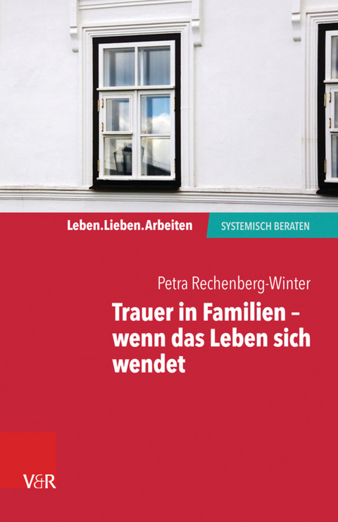 Trauer in Familien – wenn das Leben sich wendet - Petra Rechenberg-Winter