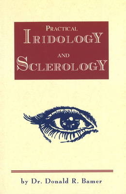 Practical Iridology and Sclerology - Donald R. Bamer
