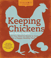 Homemade Living: Keeping Chickens with Ashley English - Ashley English