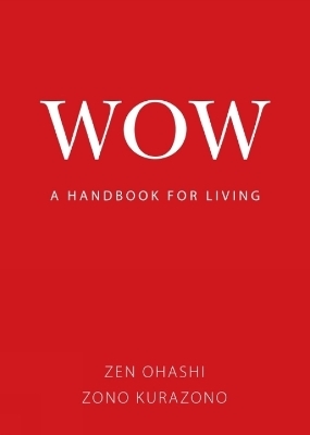 Wow: a Handbook for Living - Zen Ohashi, Zono Kurazono