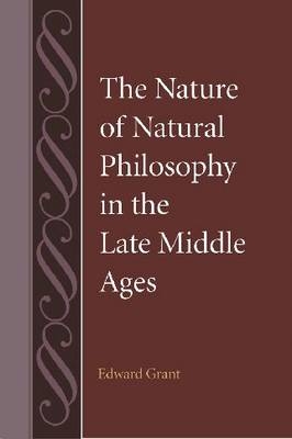 The Nature of Natural Philosophy in the Late Middle Ages - Edward Grant