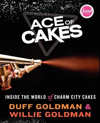 Ace of Cakes - Duff Goldman, Willie Goldman