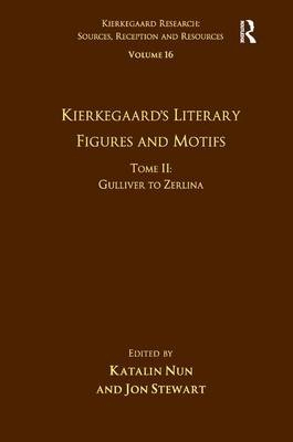 Volume 16, Tome II: Kierkegaard's Literary Figures and Motifs -  Katalin Nun,  Jon Stewart