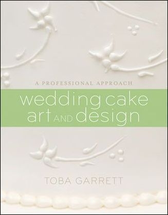 Wedding Cake Art and Design - Toba M. Garrett