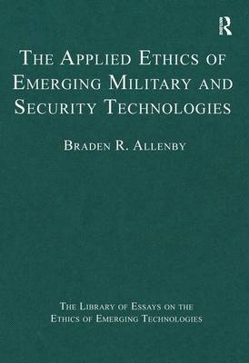 Applied Ethics of Emerging Military and Security Technologies -  Braden R. Allenby