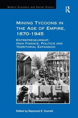 Mining Tycoons in the Age of Empire, 1870-1945 - 