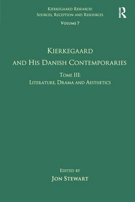 Volume 7, Tome III: Kierkegaard and His Danish Contemporaries - Literature, Drama and Aesthetics - 