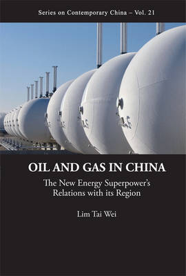 Oil And Gas In China: The New Energy Superpower's Relations With Its Region - Tai Wei Lim