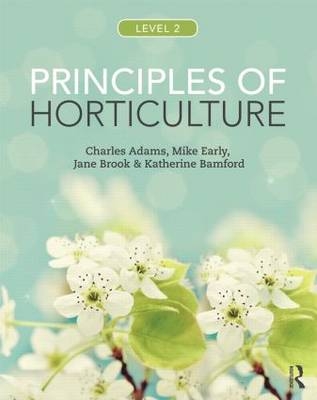 Principles of Horticulture: Level 2 -  Charles Adams,  Katherine Bamford,  Jane Brook,  Mike Early