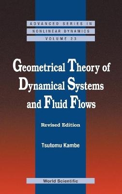 Geometrical Theory Of Dynamical Systems And Fluid Flows (Revised Edition) - Tsutomu (Jixin) Kambe