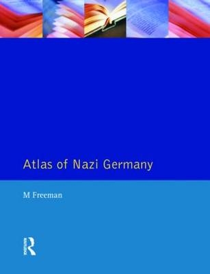 Atlas of Nazi Germany -  Michael Freeman,  Jayne Lewin,  Tim Mason