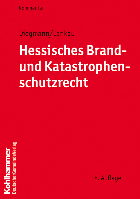 Hessisches Brand- und Katastrophenschutzrecht - Heinz Diegmann, Ingo-Endrick Lankau