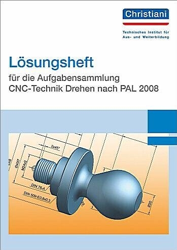 Lösungsheft für die Aufgabensammlung CNC-Technik Drehen nach PAL 2008