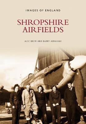 Shropshire Airfields - Alec Brew, Barry Abraham