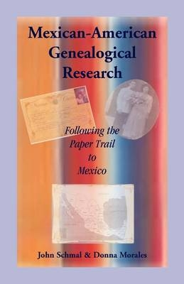 Mexican-American Genealogical Research - John P Schmal, Donna Morales