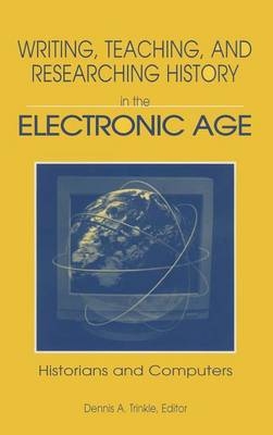 Writing, Teaching and Researching History in the Electronic Age -  Dennis A. Trinkle