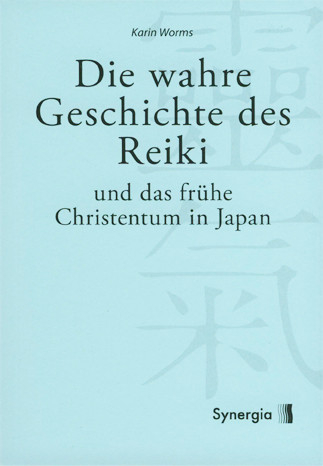 Die wahre Geschichte des Reiki - Karin Worms