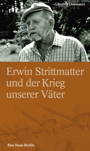 Erwin Strittmatter und der Krieg unserer Väter - Günther Drommer