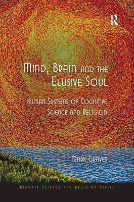 Mind, Brain and the Elusive Soul -  Mark Graves