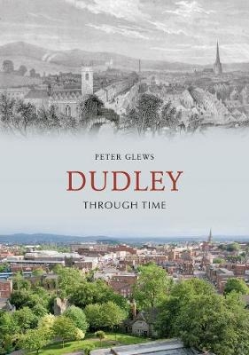 Dudley Through Time - Peter Glews