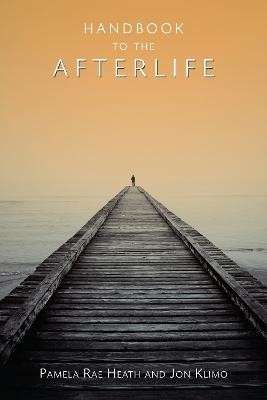 Handbook to the Afterlife - Pamela Rae Heath, Jon Klimo