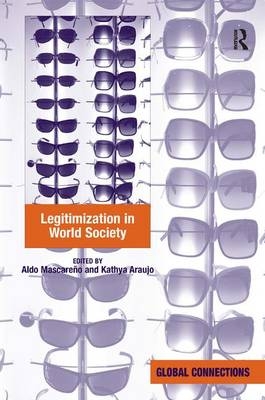 Legitimization in World Society -  Kathya Araujo,  Aldo Mascareno