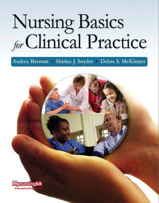 Nursing Basics for Clinical Practice - Audrey T. Berman, Shirlee Snyder, Debra S. McKinney