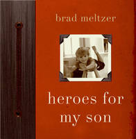 Heroes for My Son - Brad Meltzer