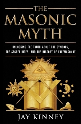 The Masonic Myth - Jay Kinney