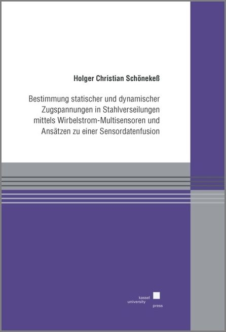 Bestimmung statischer und dynamischer Zugspannungen in Stahlverseilungen mittels Wirbelstrom-Multisensoren und Ansätzen zu einer Sensordatenfusion - Holger Ch Schönekeß