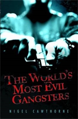 The World's Most Evil Gangsters - Nigel Cawthorne